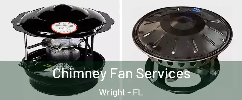  Chimney Fan Services Wright - FL