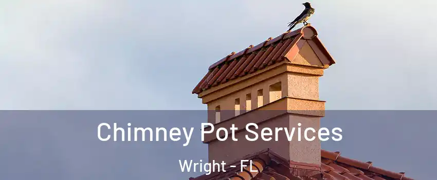  Chimney Pot Services Wright - FL