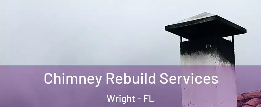  Chimney Rebuild Services Wright - FL