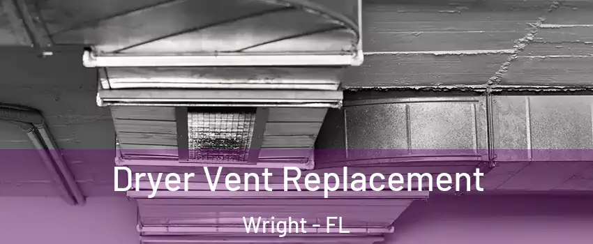 Dryer Vent Replacement Wright - FL