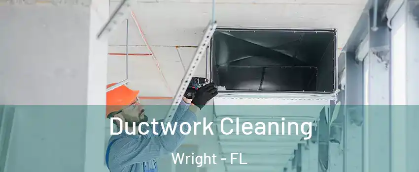  Ductwork Cleaning Wright - FL