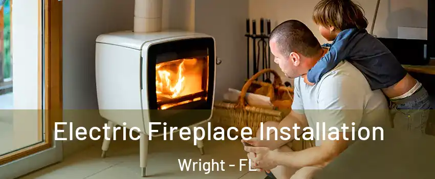  Electric Fireplace Installation Wright - FL