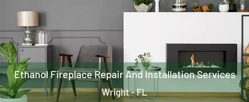  Ethanol Fireplace Repair And Installation Services Wright - FL