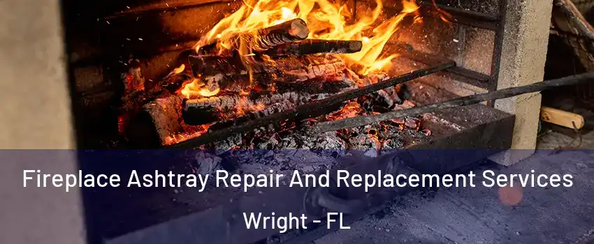  Fireplace Ashtray Repair And Replacement Services Wright - FL