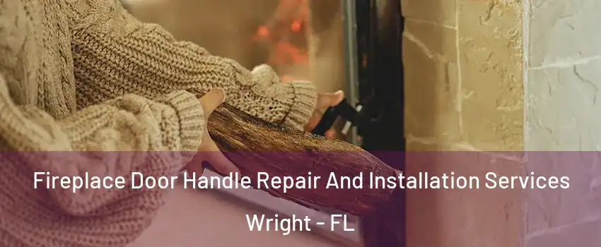  Fireplace Door Handle Repair And Installation Services Wright - FL