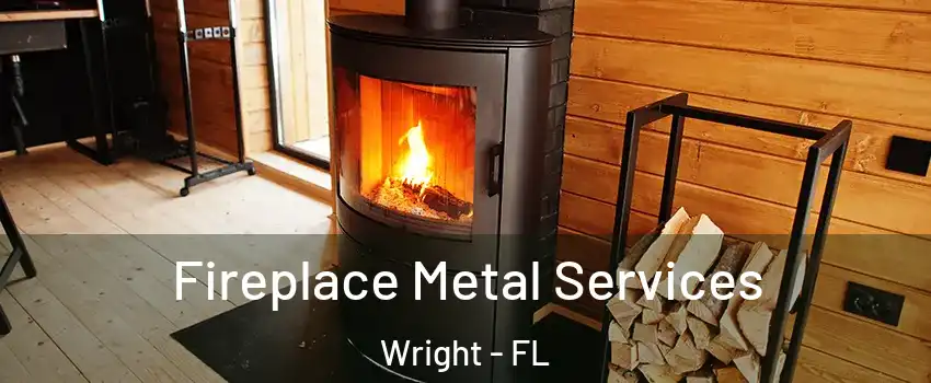  Fireplace Metal Services Wright - FL