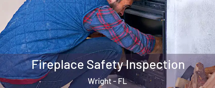  Fireplace Safety Inspection Wright - FL