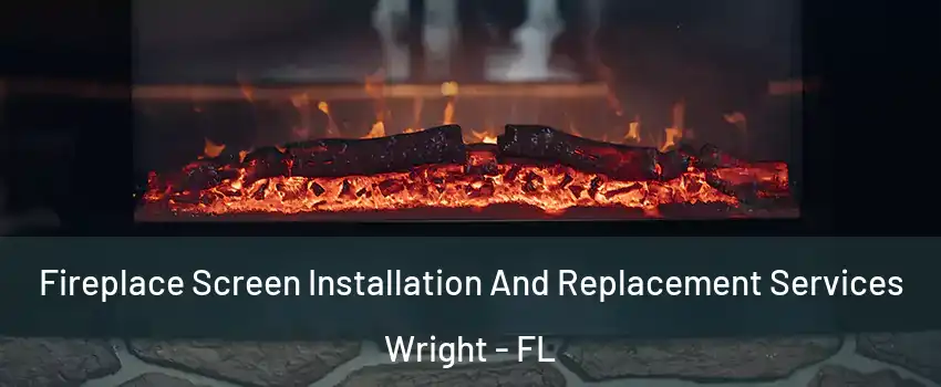  Fireplace Screen Installation And Replacement Services Wright - FL