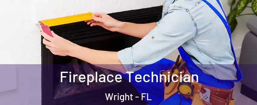  Fireplace Technician Wright - FL