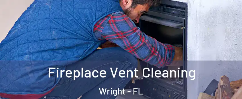  Fireplace Vent Cleaning Wright - FL