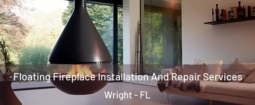  Floating Fireplace Installation And Repair Services Wright - FL