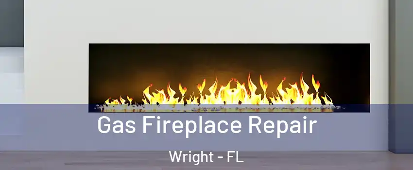  Gas Fireplace Repair Wright - FL