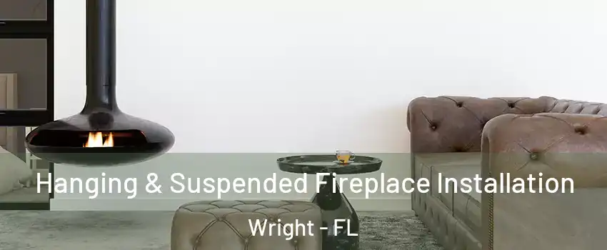  Hanging & Suspended Fireplace Installation Wright - FL
