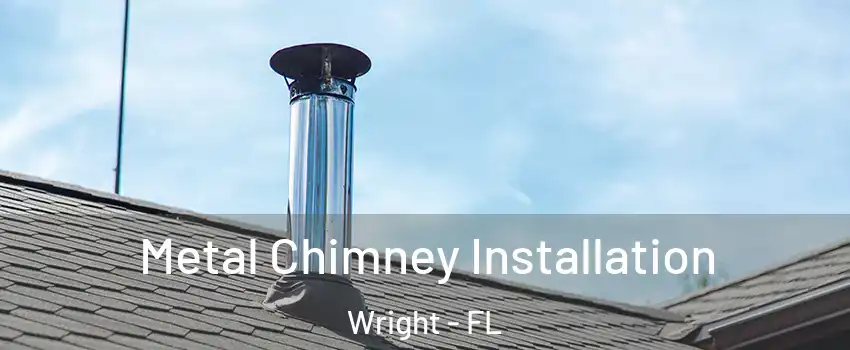  Metal Chimney Installation Wright - FL
