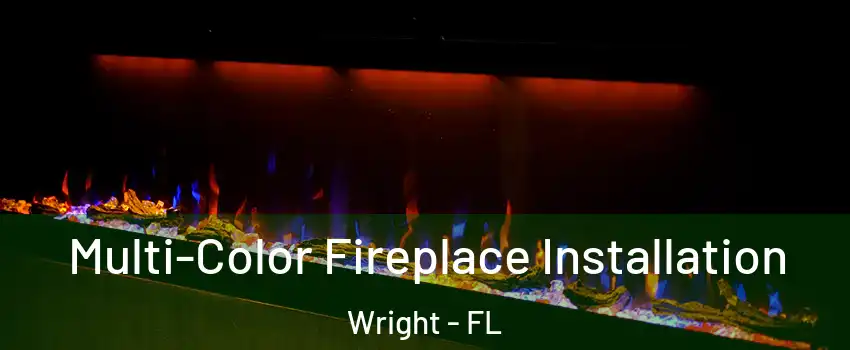  Multi-Color Fireplace Installation Wright - FL