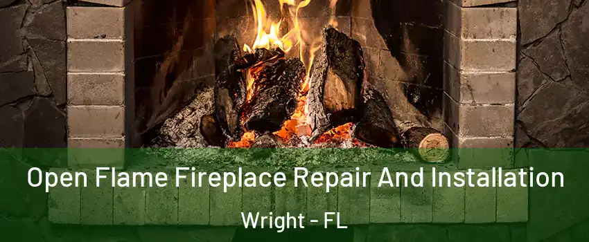  Open Flame Fireplace Repair And Installation Wright - FL