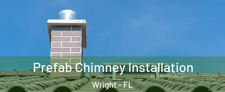 Prefab Chimney Installation Wright - FL