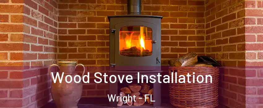  Wood Stove Installation Wright - FL